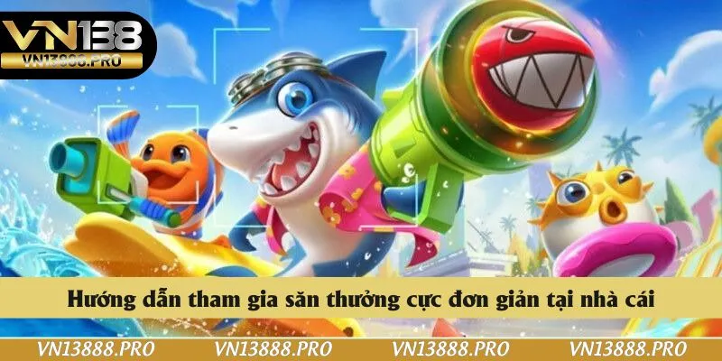 Các siêu phẩm bắn cá tại VN138 độc đáo đáng trải nghiệm